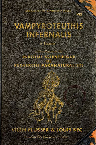 Vampyroteuthis Infernalis: A Treatise, with a Report by the Institut Scientifique de Recherche Paranaturaliste - Posthumanities - Vilem Flusser - Livres - University of Minnesota Press - 9780816678228 - 6 septembre 2012