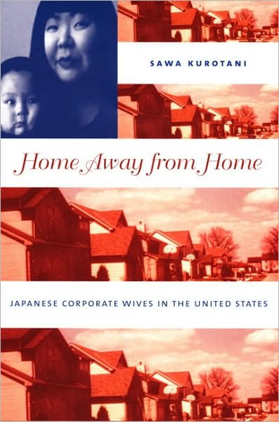 Cover for Sawa Kurotani · Home Away from Home: Japanese Corporate Wives in the United States (Paperback Bog) (2005)