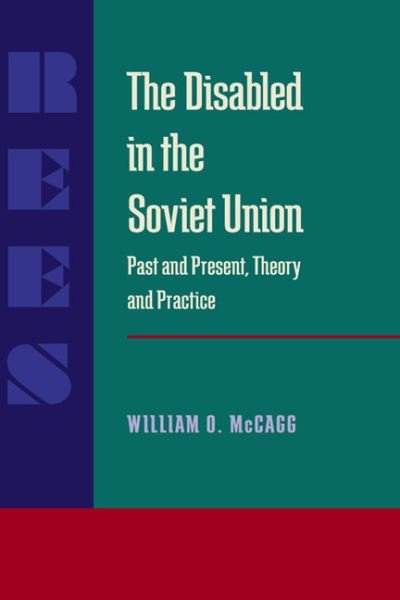 Cover for Mccagg, William O, Jr. · Disabled in the Soviet Union, The: Past and Present, Theory and Practice - Russian and East European Studies (Paperback Bog) (1989)