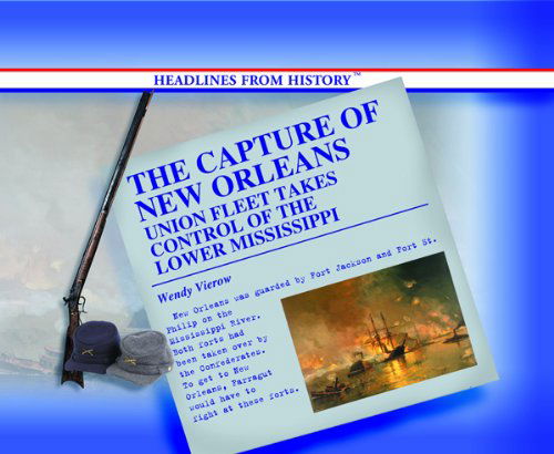 Cover for Wendy Vierow · The Capture of New Orleans: Union Fleet Takes Control of the Lower Mississippi River (Headlines from History) (Hardcover Book) (2004)