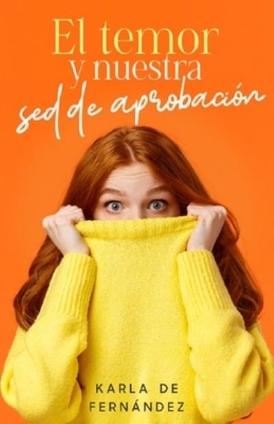 Cover for Karla de Fernandez · Temor y Nuestra Sed de Aprobación (Book) (2023)