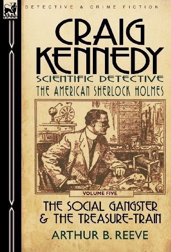 Cover for Arthur B Reeve · Craig Kennedy-Scientific Detective: Volume 5-The Social Gangster &amp; the Treasure-Train (Hardcover Book) (2010)
