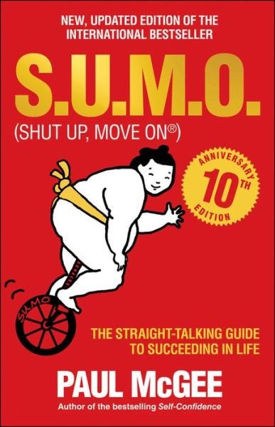 Cover for McGee, Paul (Paul McGee Associates, UK) · S.U.M.O (Shut Up, Move On): The Straight-Talking Guide to Succeeding in Life -- THE SUNDAY TIMES BESTSELLER (Paperback Book) [10th Anniversary edition] (2015)