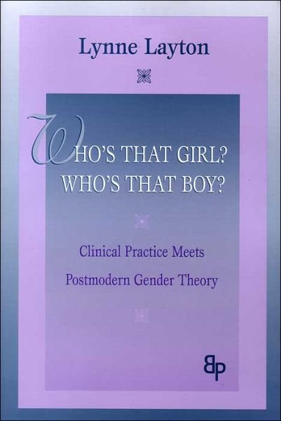 Cover for Layton, Lynne (Harvard Medical School, USA) · Who's That Girl?  Who's That Boy?: Clinical Practice Meets Postmodern Gender Theory (Paperback Book) [size L] (2004)