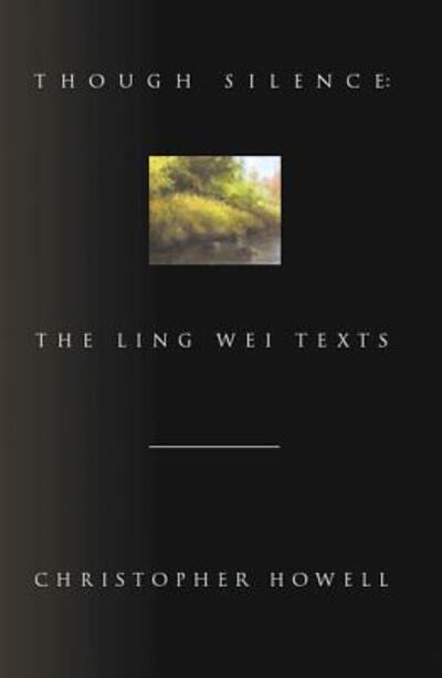 Cover for Christopher Howell · Though Silence: The Ling Wei Texts (Hardcover Book) (2011)