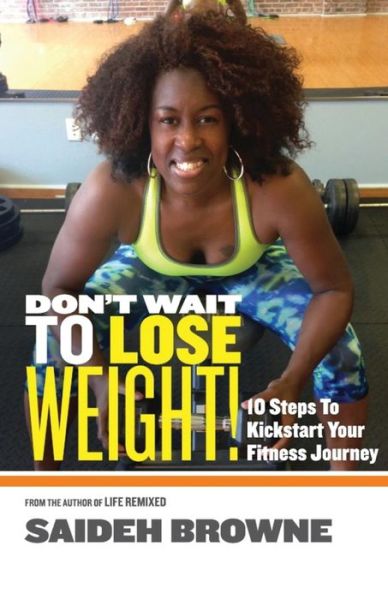 Cover for Saideh Browne · Don't Wait to Lose Weight: 10 Steps to Kick-start Your Fitness Journey (Paperback Book) (2015)