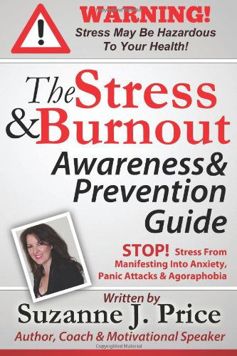 Cover for Suzanne J. Price · The Stress and Burnout Awareness and Prevention Guide: Stop! Stress from Manifesting into Anxiety, Panic Attacks &amp; Agoraphobia (Paperback Book) (2012)