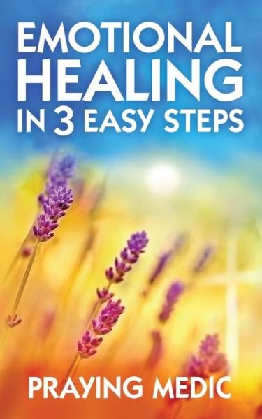 Cover for Praying Medic · Emotional Healing in 3 Easy Steps (Paperback Book) (2016)