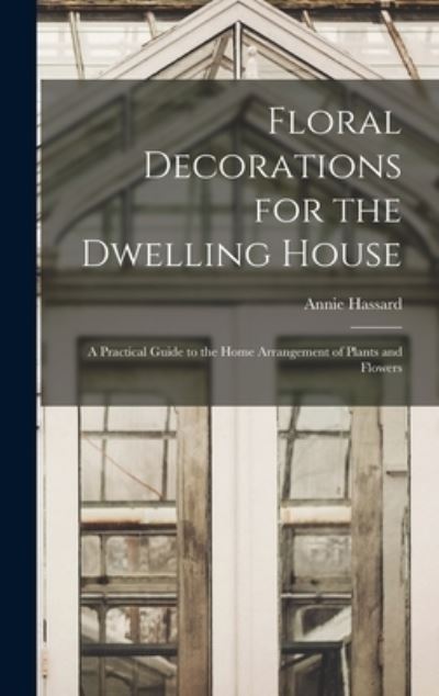 Cover for Annie Hassard · Floral Decorations for the Dwelling House (Hardcover Book) (2021)