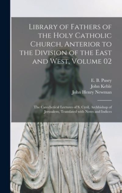 Cover for John 1792-1866 Keble · Library of Fathers of the Holy Catholic Church, Anterior to the Division of the East and West, Volume 02: The Catechetical Lectures of S. Cyril, Archbishop of Jerusalem, Translated With Notes and Indices (Hardcover Book) (2021)