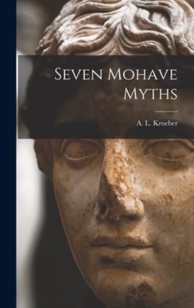 Cover for A L (Alfred Louis) 1876-1 Kroeber · Seven Mohave Myths (Innbunden bok) (2021)