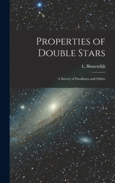 Cover for L (Leendert) Binnendijk · Properties of Double Stars; a Survey of Parallaxes and Orbits (Hardcover Book) (2021)