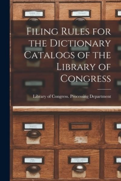 Cover for Library of Congress Processing Depar · Filing Rules for the Dictionary Catalogs of the Library of Congress (Paperback Book) (2021)