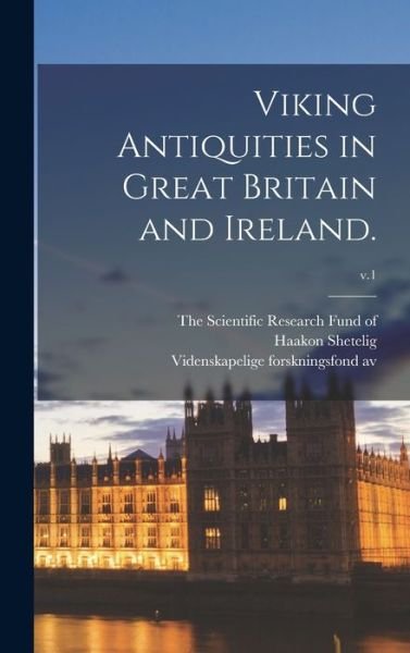 Viking Antiquities in Great Britain and Ireland.; v.1 - Haakon 1877- Shetelig - Boeken - Hassell Street Press - 9781014408228 - 9 september 2021