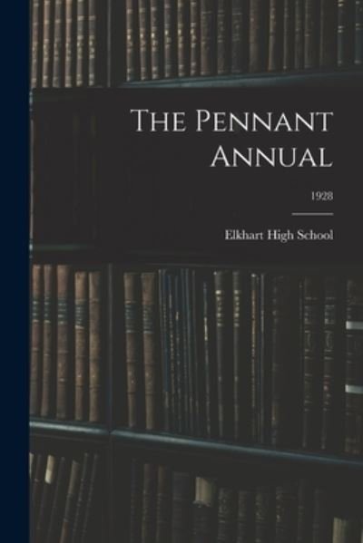 Cover for Ind ) Elkhart High School (Elkhart · The Pennant Annual; 1928 (Paperback Book) (2021)