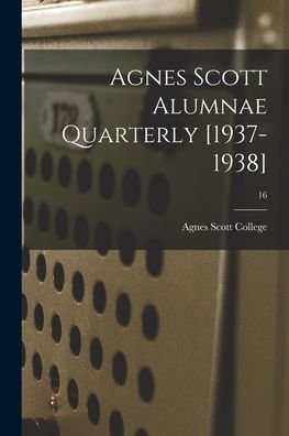 Cover for Agnes Scott College · Agnes Scott Alumnae Quarterly [1937-1938]; 16 (Pocketbok) (2021)