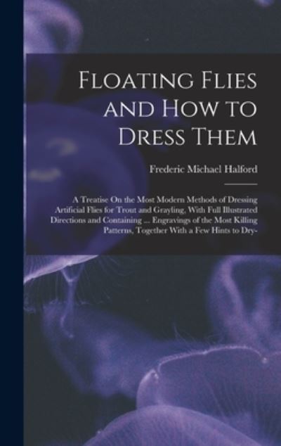 Cover for Frederic Michael Halford · Floating Flies and How to Dress Them (Book) (2022)