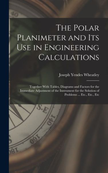 Cover for Joseph Yendes Wheatley · Polar Planimeter and Its Use in Engineering Calculations (Bog) (2022)
