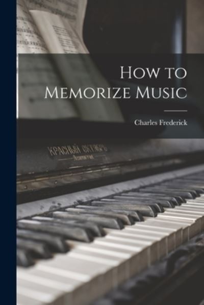 Cover for Charles Frederick 1879-1926 Kenyon · How to Memorize Music (Book) (2022)