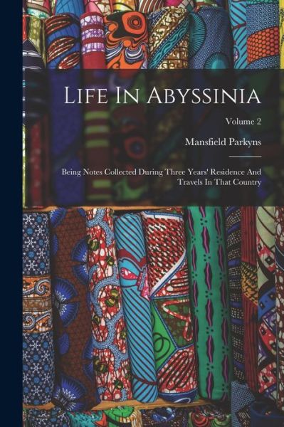 Life in Abyssinia - Mansfield Parkyns - Livros - Creative Media Partners, LLC - 9781016897228 - 27 de outubro de 2022