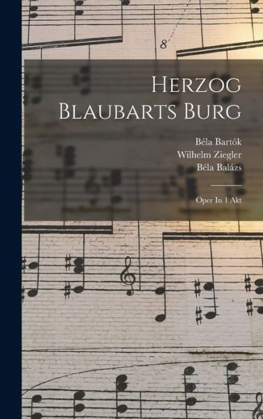 Herzog Blaubarts Burg; Oper in 1 Akt - Béla 1884-1949 Kékszakáll Balázs - Books - Creative Media Partners, LLC - 9781017759228 - October 27, 2022