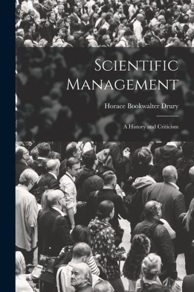 Cover for Horace Bookwalter Drury · Scientific Management; a History and Criticism (Buch) (2022)