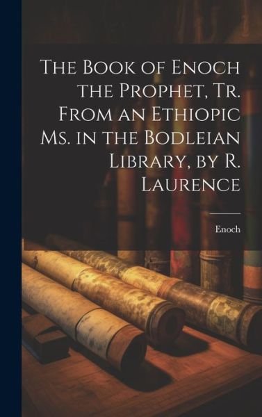 Book of Enoch the Prophet, Tr. from an Ethiopic Ms. in the Bodleian Library, by R. Laurence - Enoch - Böcker - Creative Media Partners, LLC - 9781019375228 - 18 juli 2023