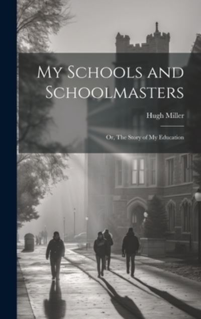 Cover for Hugh Miller · My Schools and Schoolmasters; or, the Story of My Education (Bok) (2023)