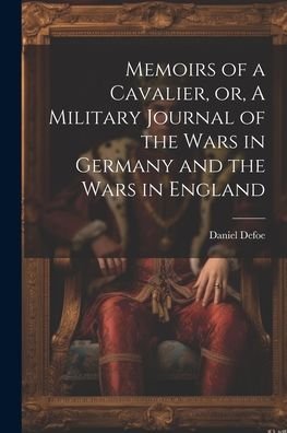 Cover for Defoe Daniel · Memoirs of a Cavalier, or, a Military Journal of the Wars in Germany and the Wars in England (Buch) (2023)