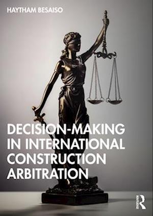 Cover for Haytham Besaiso · Decision-making in International Construction Arbitration - Practical Legal Guides for Construction and Technology Projects (Paperback Book) (2025)