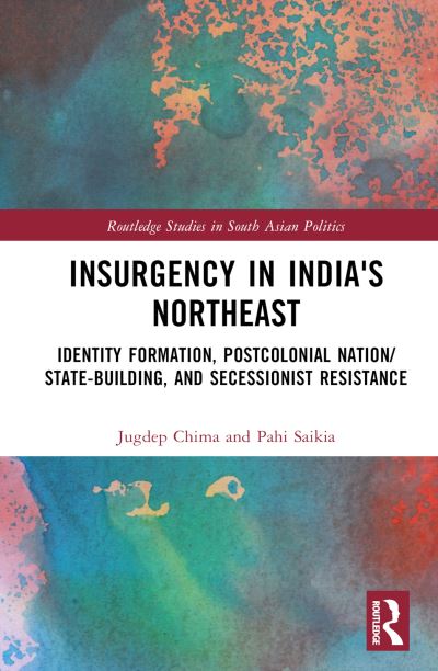 Cover for Chima, Jugdep (Hiram College, USA) · Insurgency in India's Northeast: Identity Formation, Postcolonial Nation / State-Building, and Secessionist Resistance - Routledge Studies in South Asian Politics (Hardcover Book) (2023)