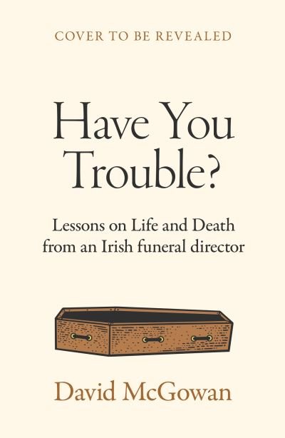 Cover for David McGowan · A Life Among the Dead: Stories from an Irish Funeral Director (Hardcover Book) (2024)