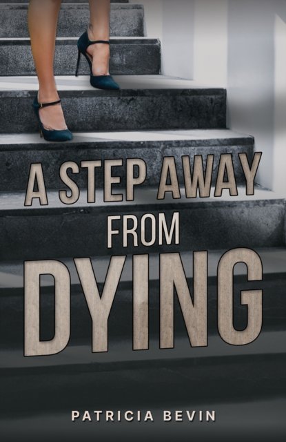 Cover for Patricia Bevin · A Step Away from Dying (Paperback Book) (2024)