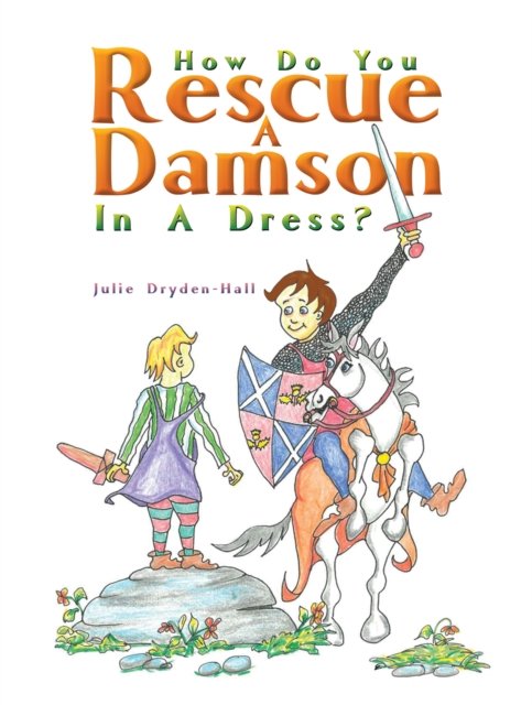 Julie Dryden-Hall · How Do You Rescue a Damson in a Dress? (Paperback Bog) (2024)