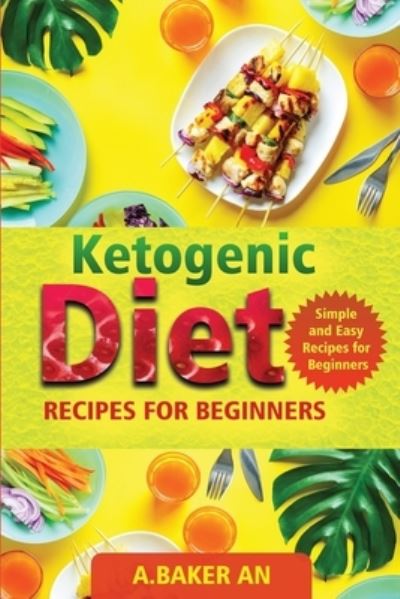 Cover for A Baker An · Ketogenic Diet Recipes For Beginners: Simple and Easy Recipes for Beginners (Paperback Book) (2019)