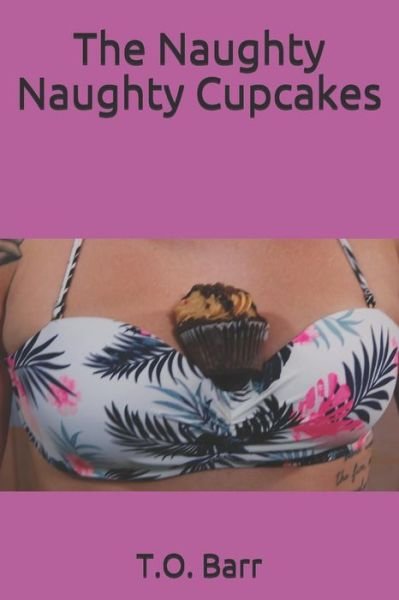 Cover for T O Barr · The Naughty Naughty Cupcakes (Paperback Bog) (2019)