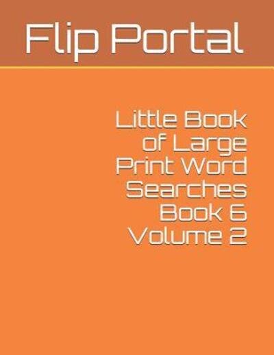 Cover for Flip Portal · Little Book of Large Print Word Searches Book 6 Volume 2 (Paperback Book) (2019)