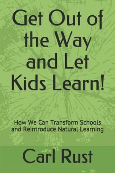 Cover for Carl Rust · Get Out of the Way and Let Kids Learn! (Paperback Book) (2019)