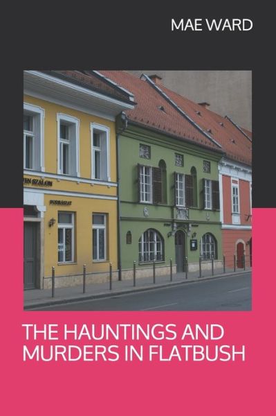 Cover for Mae Ward · The Hauntings and Murders in Flatbush (Paperback Book) (2019)