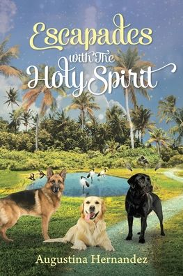 Escapades with The Holy Spirit - Augustina Hernandez - Books - Christian Faith Publishing, Inc. - 9781098080228 - April 13, 2021