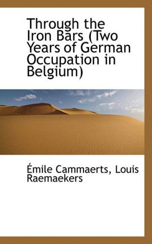 Cover for Émile Cammaerts · Through the Iron Bars (Two Years of German Occupation in Belgium) (Paperback Book) (2009)