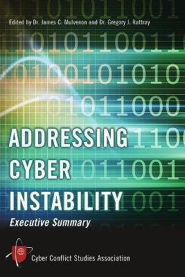 Cover for Cyber Conflict Studies Association · Addressing Cyber Instability: Executive Summary (Taschenbuch) (2012)