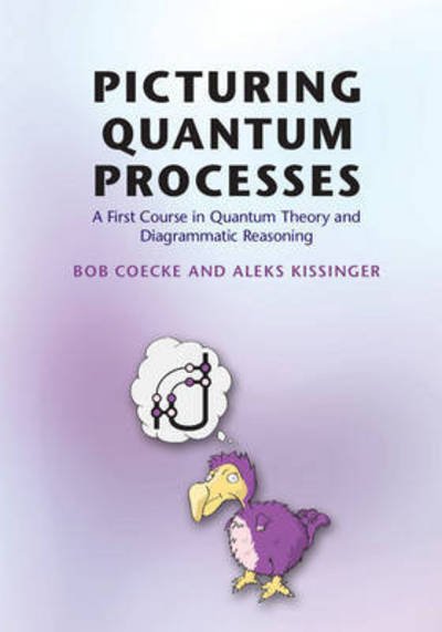 Cover for Coecke, Bob (University of Oxford) · Picturing Quantum Processes: A First Course in Quantum Theory and Diagrammatic Reasoning (Hardcover bog) (2017)
