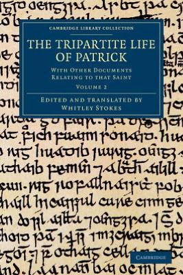 Cover for Whitley Stokes · The Tripartite Life of Patrick: With Other Documents Relating to that Saint - Cambridge Library Collection - Rolls (Taschenbuch) (2012)