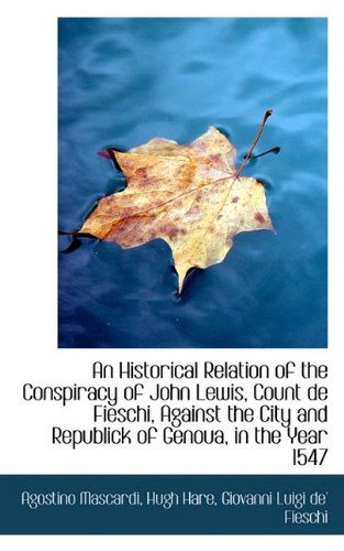 Cover for Agostino Mascardi · An Historical Relation of the Conspiracy of John Lewis, Count De Fieschi, Against the City and Repub (Paperback Book) (2009)