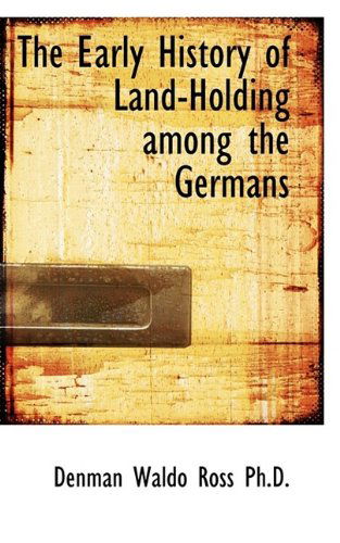 Cover for Denman Waldo Ross · The Early History of Land-Holding Among the Germans (Paperback Book) (2009)