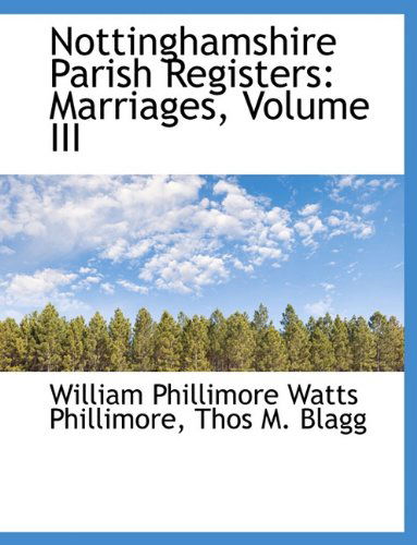 Cover for W P Phillimore · Nottinghamshire Parish Registers: Marriages, Volume III (Hardcover Book) (2009)