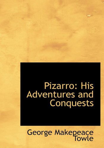 Cover for George Makepeace Towle · Pizarro: His Adventures and Conquests (Hardcover Book) (2009)