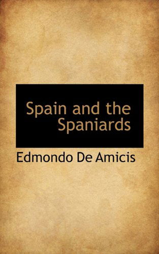 Spain and the Spaniards - Edmondo De Amicis - Books - BiblioLife - 9781117385228 - November 23, 2009