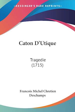 Cover for Francois Michel Chretien Deschamps · Caton D'Utique (Paperback Book) (2009)